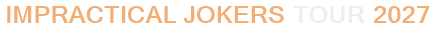 Impractical Jokers Tour 2027